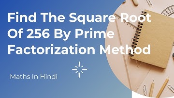 Find The Square Root Of 256 By Prime Factorization Method