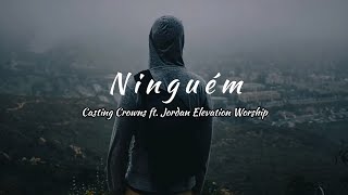 Nobody - Casting Crowns ft Elevation worship tradução