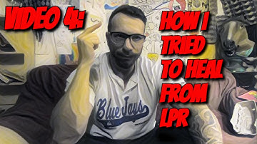 Video 4: How I TRIED to heal From LPR