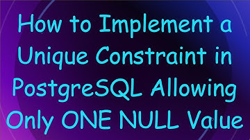 How to Implement a Unique Constraint in PostgreSQL Allowing Only ONE NULL Value