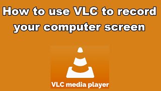 How to use VLC to record the computer screen activity