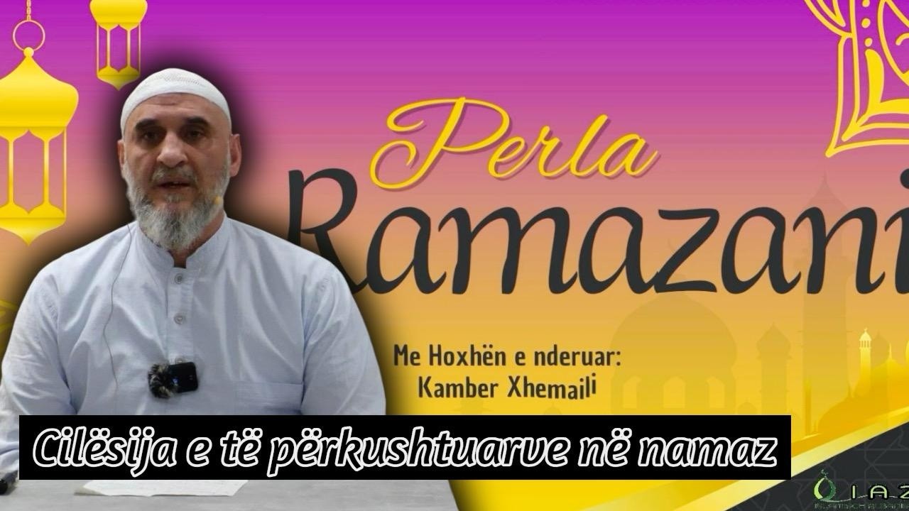 Cilësija e të Përkushtuarve në Namaz   Kamber ef  Xhemaili