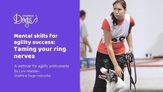 FREE Webinar: Mental skills for dog agility success: Taming your ring nerves by OneMind Dogs 1,308 views 6 months ago 28 minutes