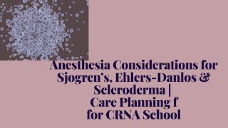 Anesthesia Considerations for Sjogren’s, Ehlers-Danlos & Scleroderma | Care Planning for CRNA School