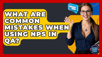 What Are Common Mistakes When Using NPS In QA? - Customer Support Coach