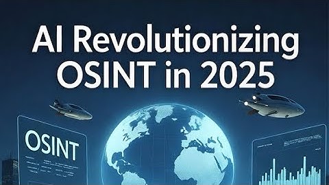 AI Revolutionizing OSINT in 2025: Tools, Case Studies, and Deepfake Dangers