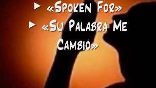 Spoken For / Su Palabra Me Cambió