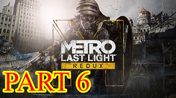 Metro Last Light Redux Gameplay Walkthrough Part 6 (1080p PC) - No Commentary