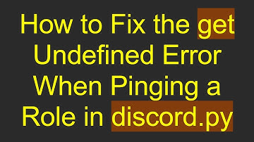 How to Fix the get Undefined Error When Pinging a Role in discord.py