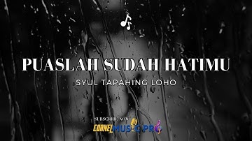 LAGU POP INDONESIA | PUASLAH SUDAH HATIMU - SYUL TAPAHING LOHO | VIDEO LIRIK