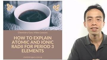 How to Explain Atomic and Ionic Radii of Period 3 Elements