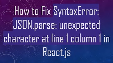 How to Fix SyntaxError: JSON.parse: unexpected character at line 1 column 1 in React.js