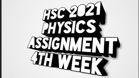 Hsc Assignment 2021 Physics Answer 4th Week।।Physics Answer Hsc 2021।।