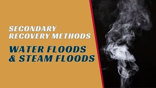 Secondary Oil Recovery Methods Explained: Water Flooding & Steam Flooding