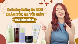 💢 Skinimalism - Xu hướng skincare dẫn đầu năm 2023