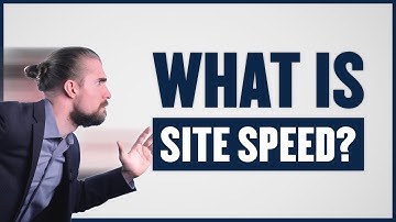What is Site Speed and Why Does it Matter?