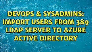 DevOps & SysAdmins: Import users from 389 LDAP server to Azure Active directory Net Worth