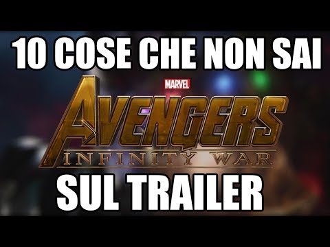 10 COSE CHE NON SAI SUL TRAILER DI AVENGERS INFINITY WAR