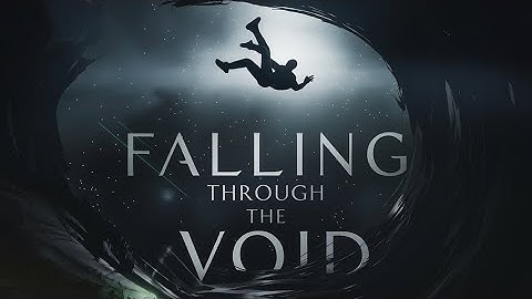 Falling Through the Void