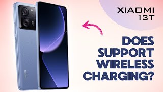 Does the Xiaomi 13T Support Wireless Charging?