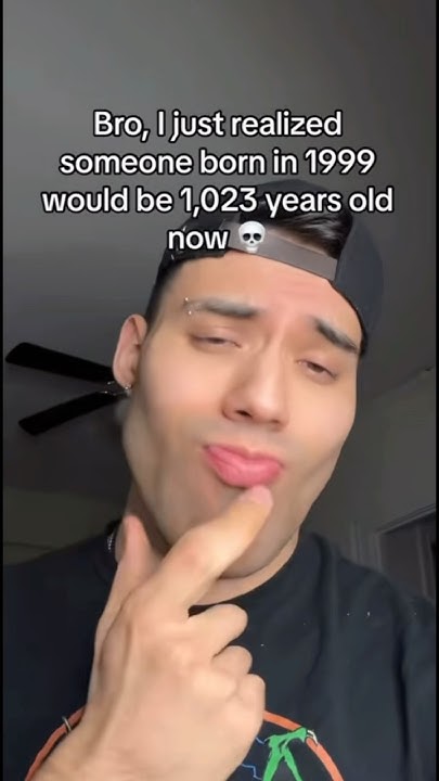 someone-born-in-1999-would-be-1000-years-old-by-now-youtube