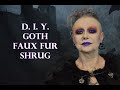 D.I.Y. Goth Faux Fur Shrug