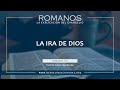 10 - La Ira de Dios - (Romanos 1:18)