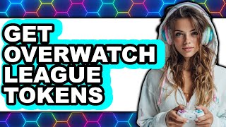 How to Get Overwatch League Tokens 2024 (Full Guide)
