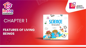 Insta LEARNING | Science Squad | Class 3 | Chap 1 | FEATURES OF LIVING BEINGS