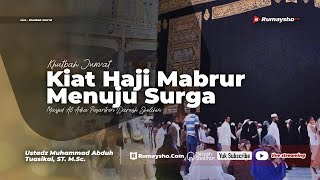 Khutbah Jum'at: KIAT HAJI MABRUR MENUJU SURGA - Ustadz M Abduh Tuasikal, M.Sc.