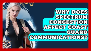 Why Does Spectrum Congestion Affect Coast Guard Communications? - Maritime Defenders