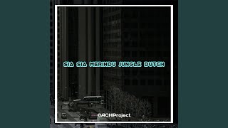 SIA SIA MERINDU JUNGLE DUTCH (feat. Dj Rizal)