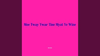 Moe Tway Ywar Tine Myat Ye Wine