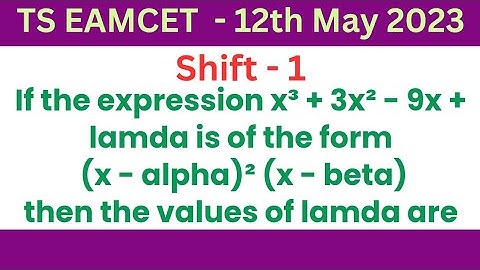 If x³ + 3x² - 9x + lamda = (x – alpha)² (x – beta) ,then the values of lamda are @EAG