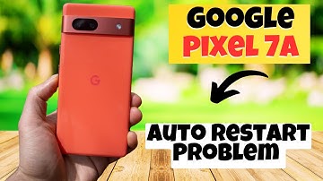 GOOGLE PIXEL 7A Auto Restart Problem || How to solve auto restart issues || Solution of auto restart