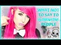 ✖ What Not To Say To Alternative People