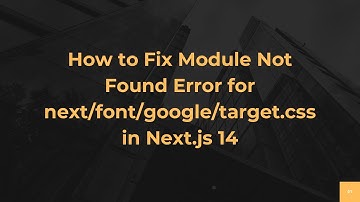 How to Fix Module Not Found Error for next/font/google/target.css in Next.js 14