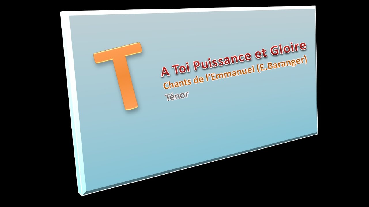 A Toi Puissance et Gloire - Chants de l’Emmanuel (E.Baranger) - Ténor A Toi Puissance et Gloire - Chants de l’Emmanuel (E.Baranger) - Ténor