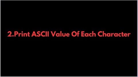 Java Programs:2.Print ASCII Value Of Each Character in String