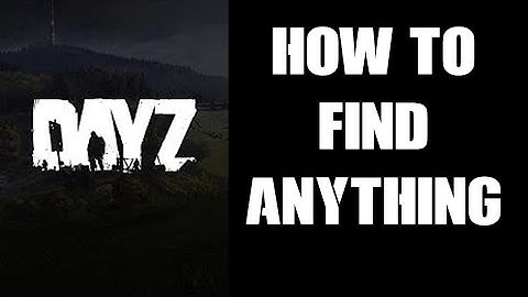 Where & How To Find Any & All Loot, Weapons, Gear & Items In DayZ Using types.xml Categories & Usage