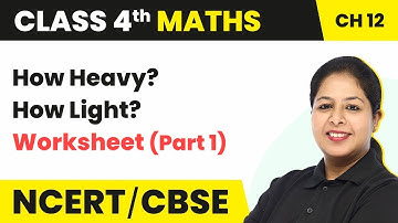 How heavy how light - Worksheet (Part 1) | Class 4 Maths Chapter 12 (Math