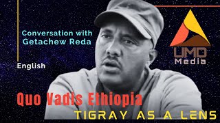 Conversation with Getachew Reda on Quo Vadis Ethiopia - Tigray a lens