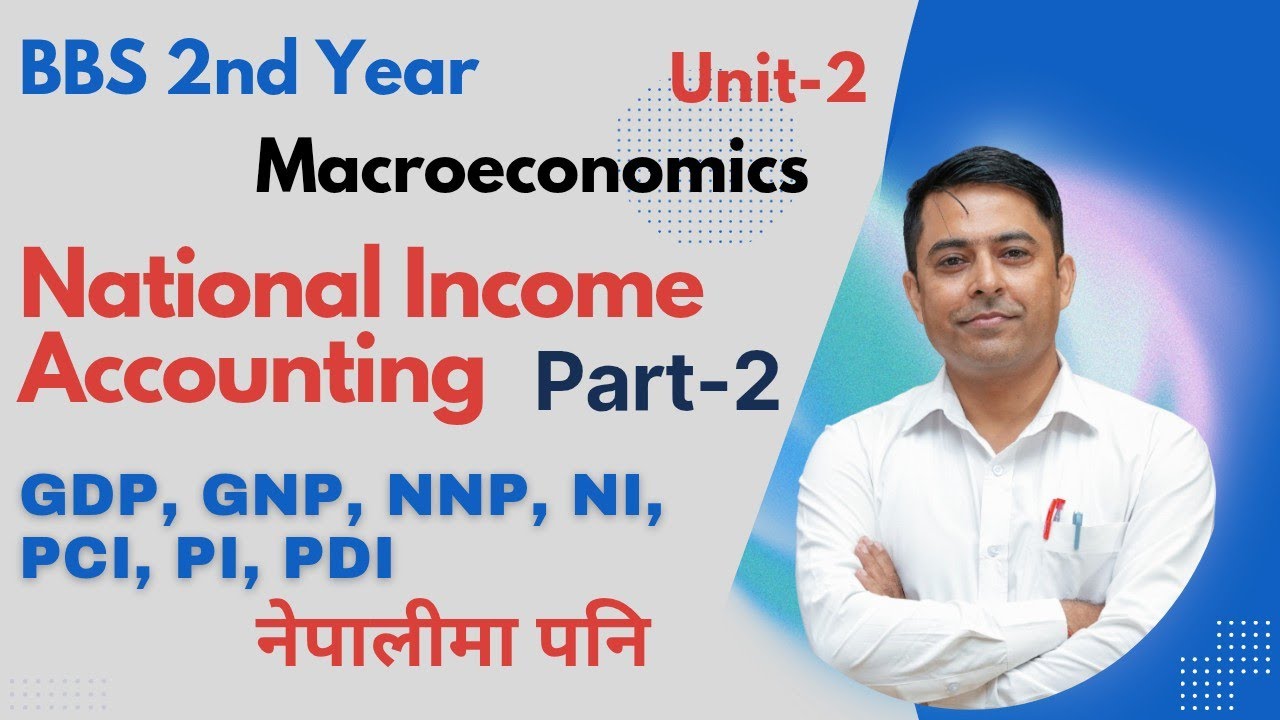 GDP, GNP, NNP, PCI etc. , BBS 2nd Year, Macroeconomics | National Income Accounting, Unit-2| Part-2