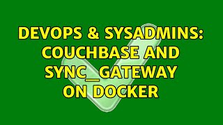 DevOps & SysAdmins: Couchbase and sync_gateway on docker