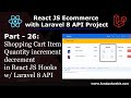 ReactJS Ecom Part 26: Shopping Cart Item Quantity increment decrement in React JS using hooks w/ API