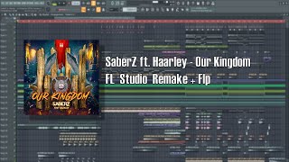 SaberZ ft. Haarley - Our Kingdom (FL Studio Remake + Flp)