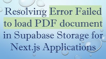 Resolving Error Failed to load PDF document in Supabase Storage for Next.js Applications