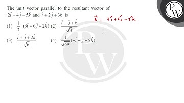 The unit vector parallel to the resultant vector of \( 2 \hat{i}+4 \hat{j}-5 \hat{k} \) and \( \....