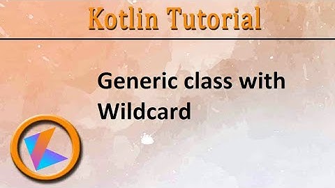 #305 Kotlin Tutorial | Generic class with Wildcard