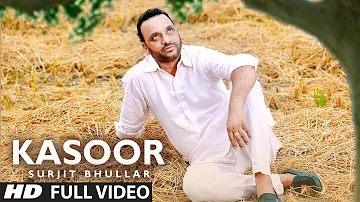 Kasoor Full Video Song | Surjit Bhullar | KV Singh